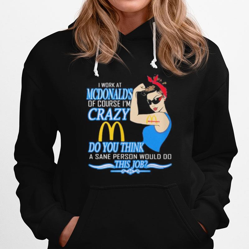 Strong Woman I Work At Mcdonald%E2%80%99S Of Course I%E2%80%99M Crazy Do You Think A Sane Person Would Do This Job Vintage Retro Hoodie