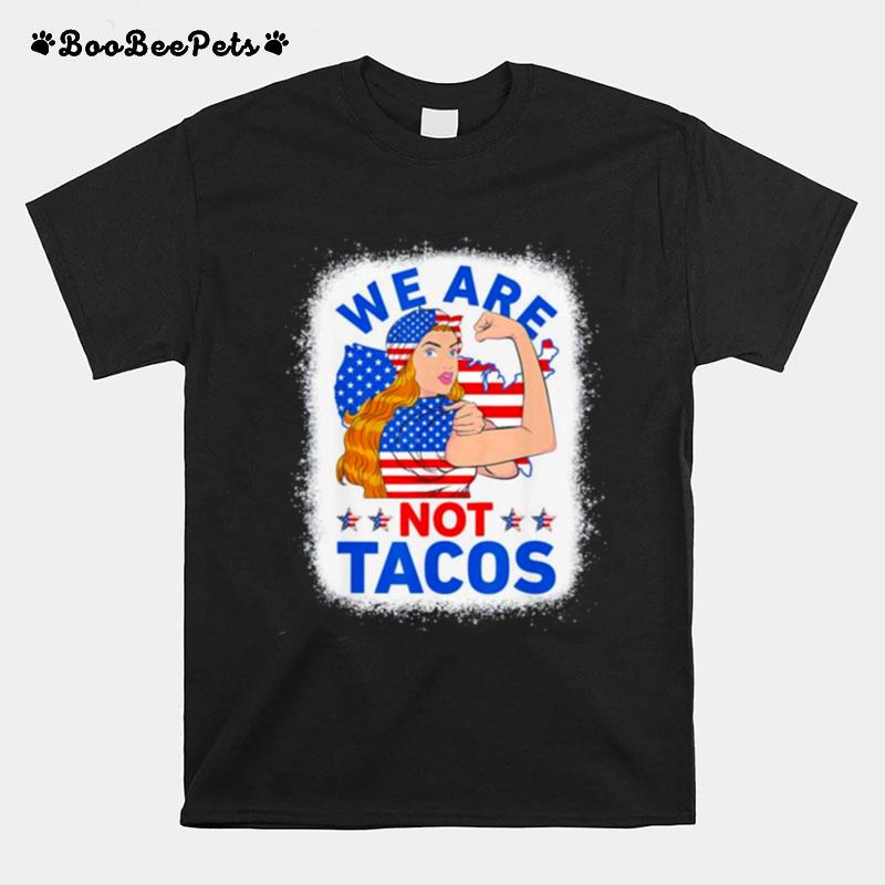 Strong Woman We Are Not Tacos Breakfast Tacos Anti Joe Biden T-Shirt