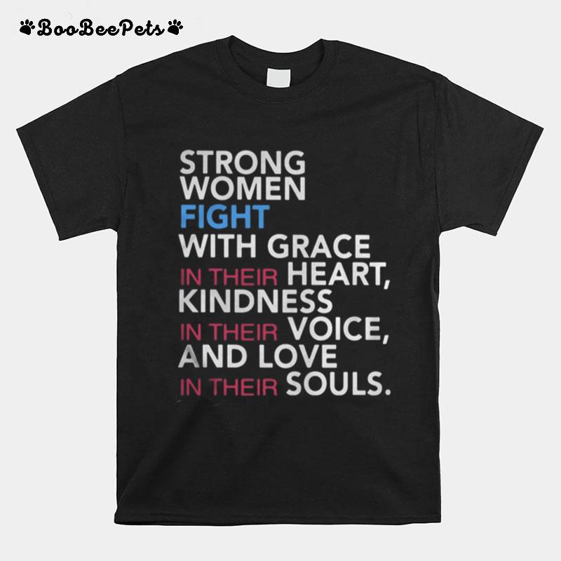 Strong Women Fight With Grace In Their Heart Kindness In Their Voice And Love In Their Souls T-Shirt