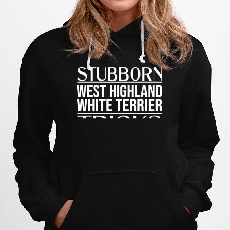 Stubborn Dog Tricks West Highland White Terrier Hoodie