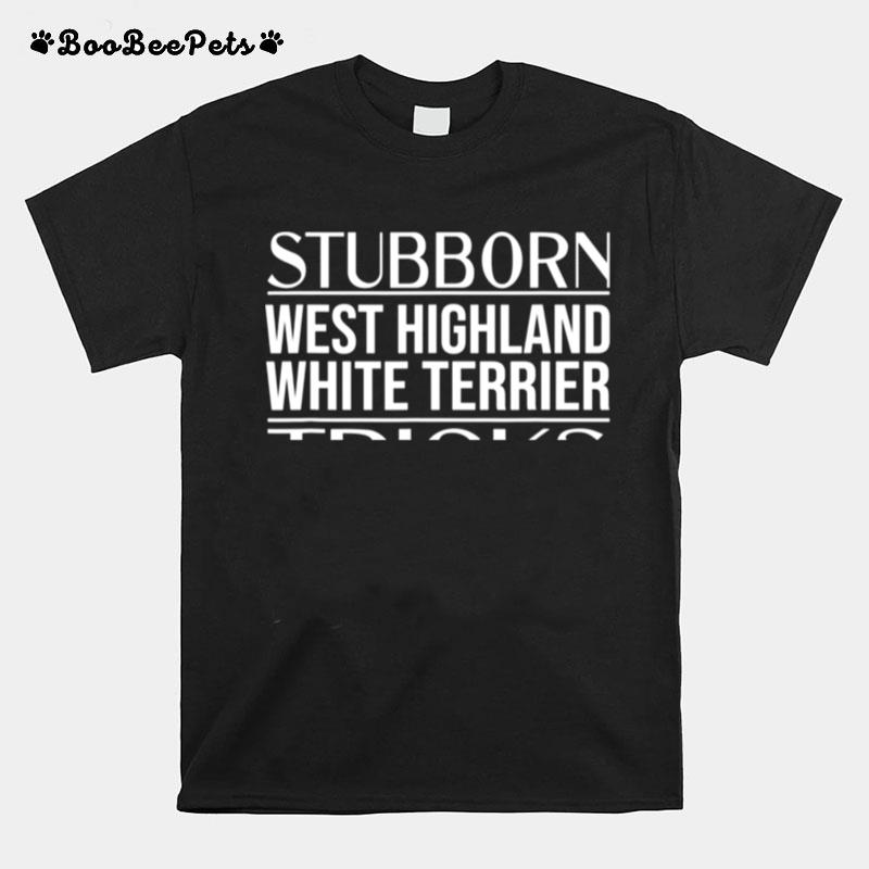 Stubborn Dog Tricks West Highland White Terrier T-Shirt