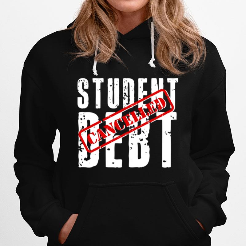 Student Debt Cancelled Student Loan Hoodie