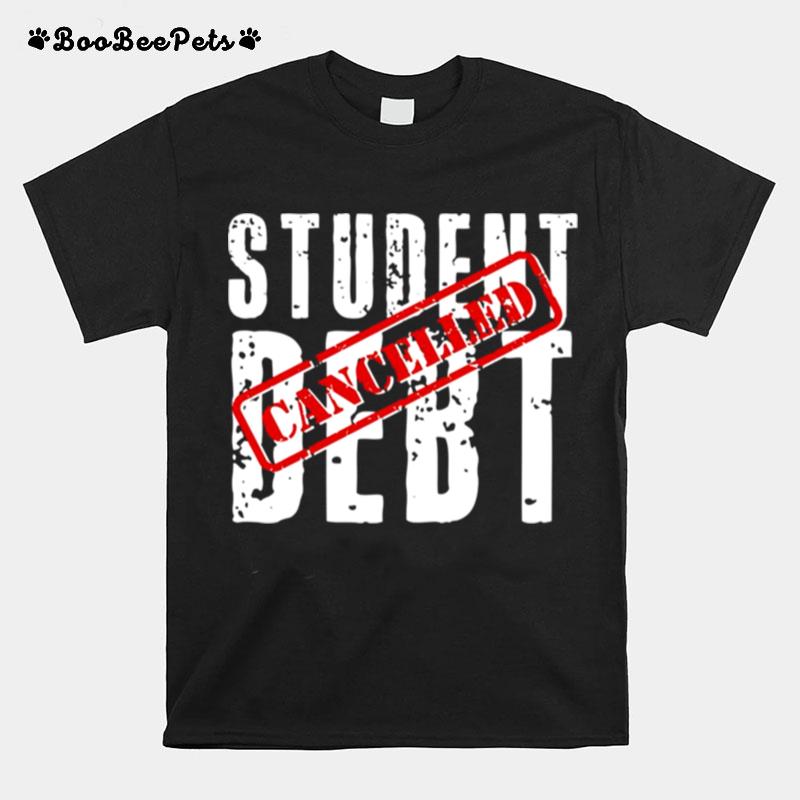 Student Debt Cancelled Student Loan T-Shirt