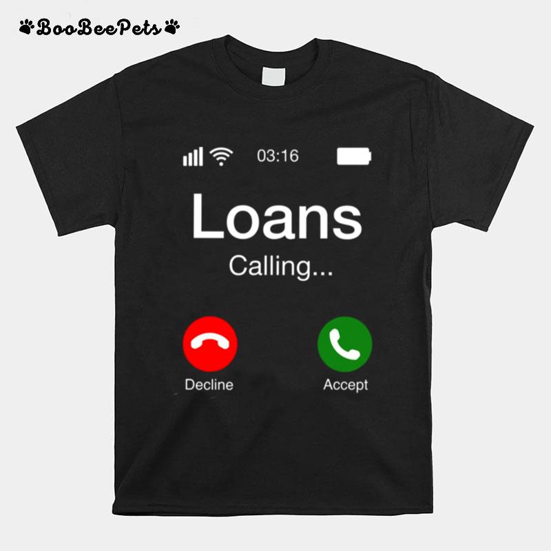 Student Loans Calling Decline Or Accept T-Shirt