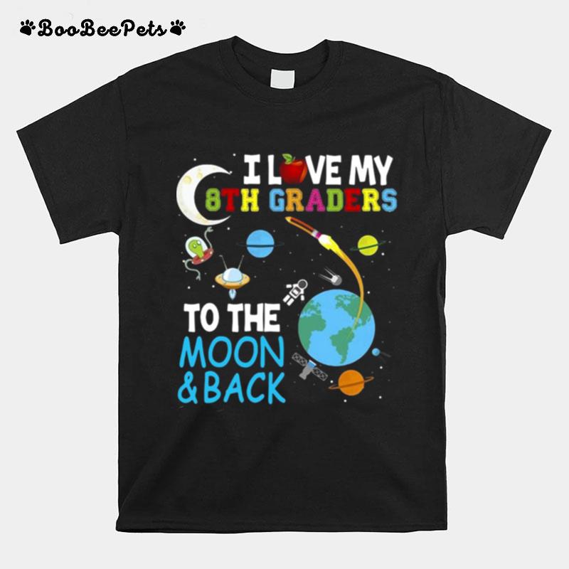 Students Teacher I Love My 8Th Graders To The Moon And Back T-Shirt