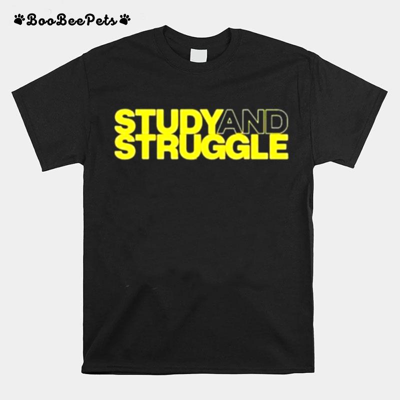 Study And Struggle T-Shirt