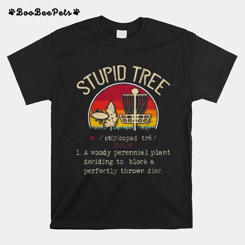 Stupid Tree A Woody Perennial Plant Deciding To Block A Perfectly Thrown Disc Vintage T-Shirt