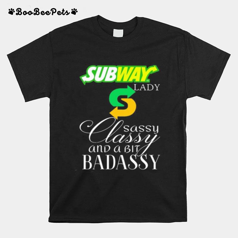 Subway Lady Sassy Classy And A Bit Badassy T-Shirt