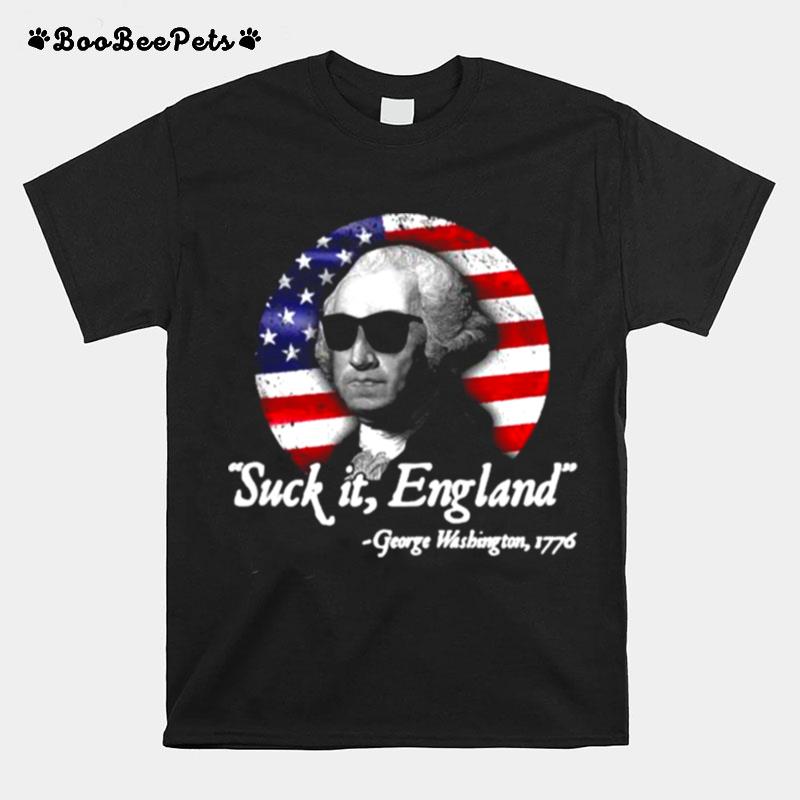 Suck It England Funny 4Th Of July George Washington 1776 American Flag T-Shirt
