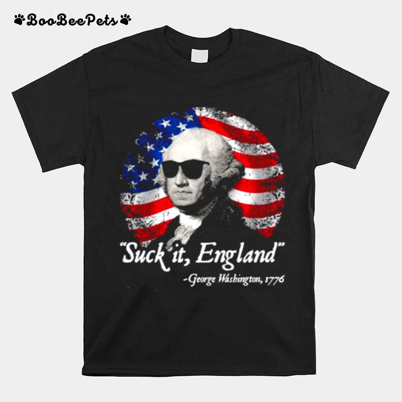 Suck It England George Washington 1776 American Falg T-Shirt