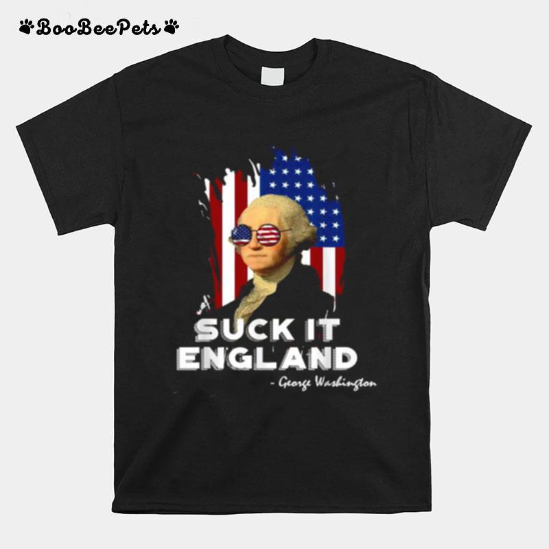 Suck It England George Washington 4Th Of July Independence Sunglasses Flag T-Shirt