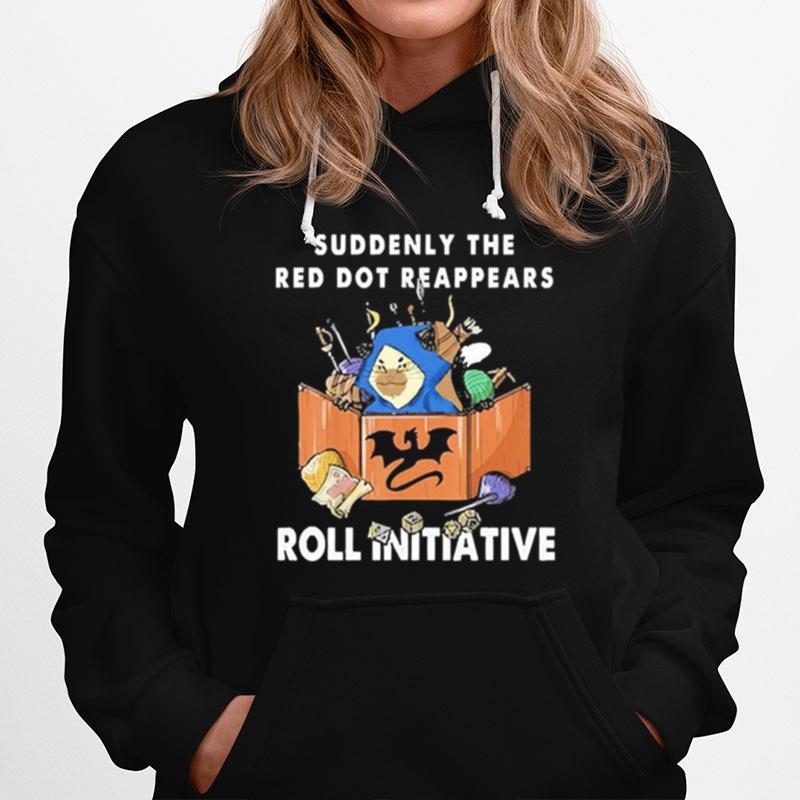 Suddenly The Red Dot Reappears Roll Initiative Hoodie
