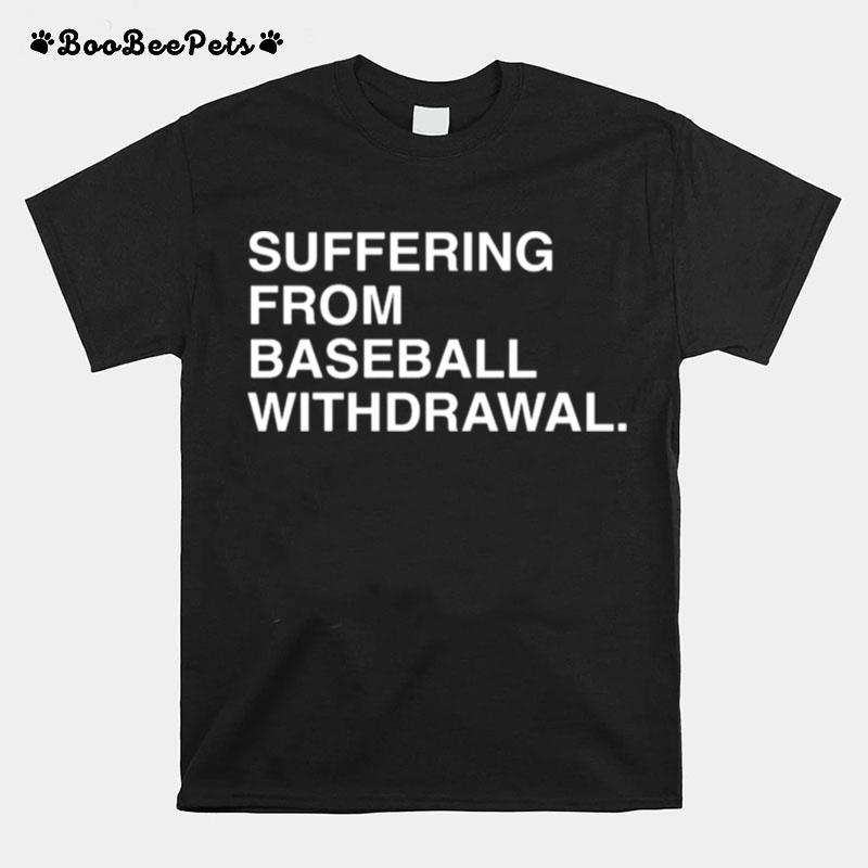 Suffering From Baseball Withdrawal 2022 T-Shirt