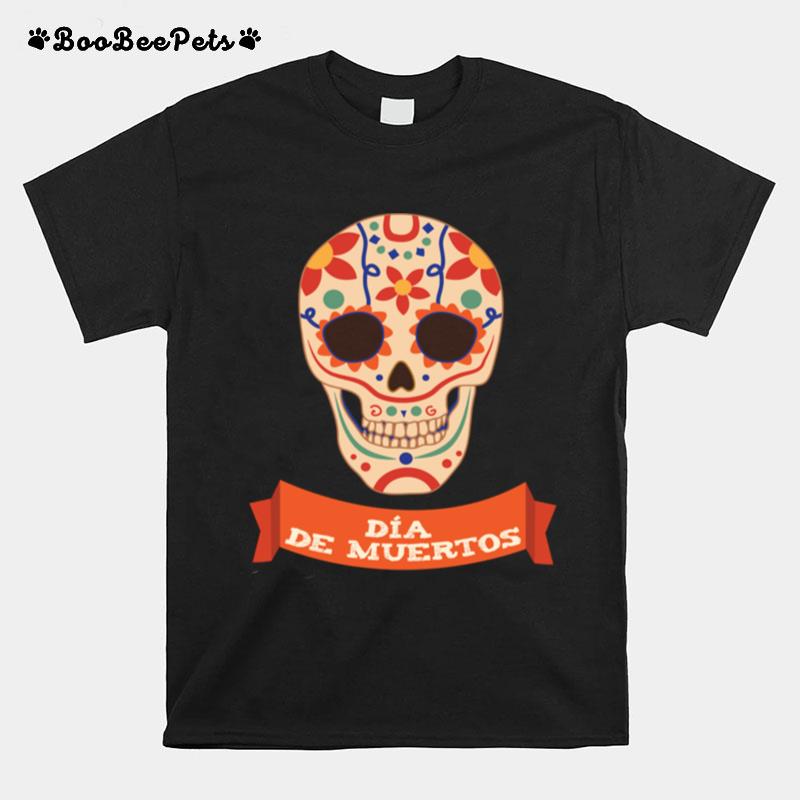 Sugar Skull Dia De Muertos Day Dead T-Shirt