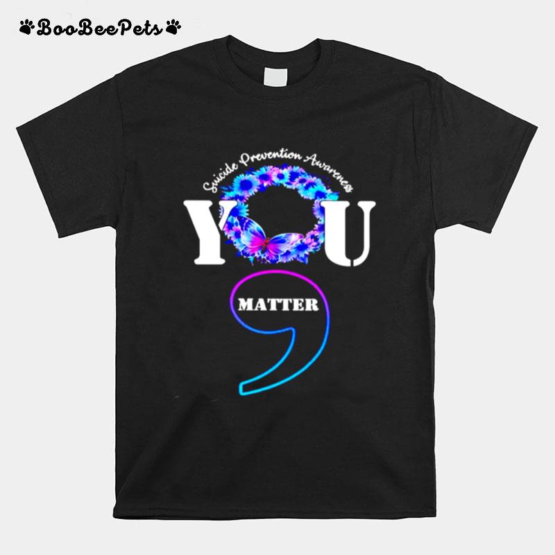 Suicide Prevention Awareness You Matter T-Shirt