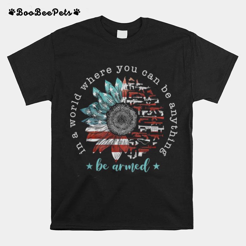 Sunflower American Flag In World Where You Can Be Anything Be Armed T-Shirt