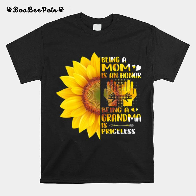 Sunflower Being A Mom Is An Honor Being A Grandma Is Priceless T-Shirt