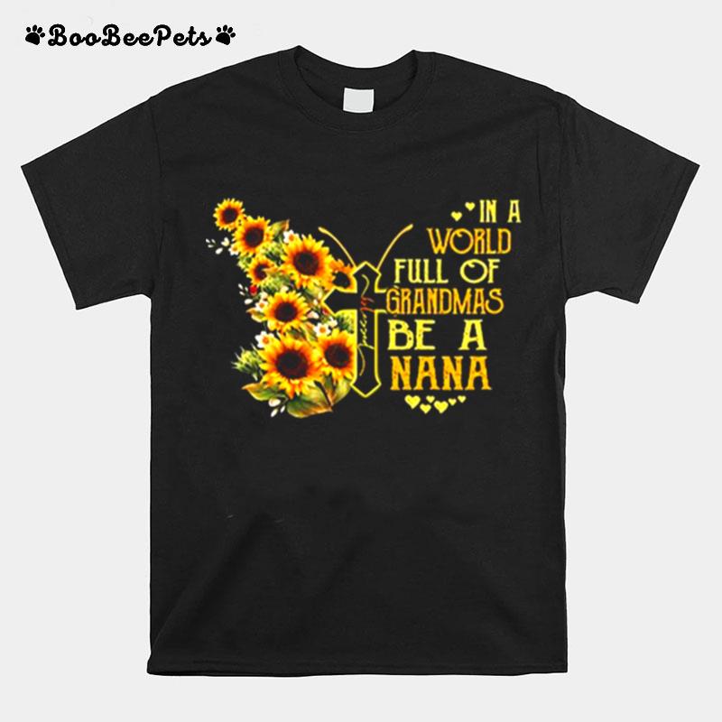 Sunflower Butterfly Jesus In A World Full Of Grandmas Be A Nana T-Shirt