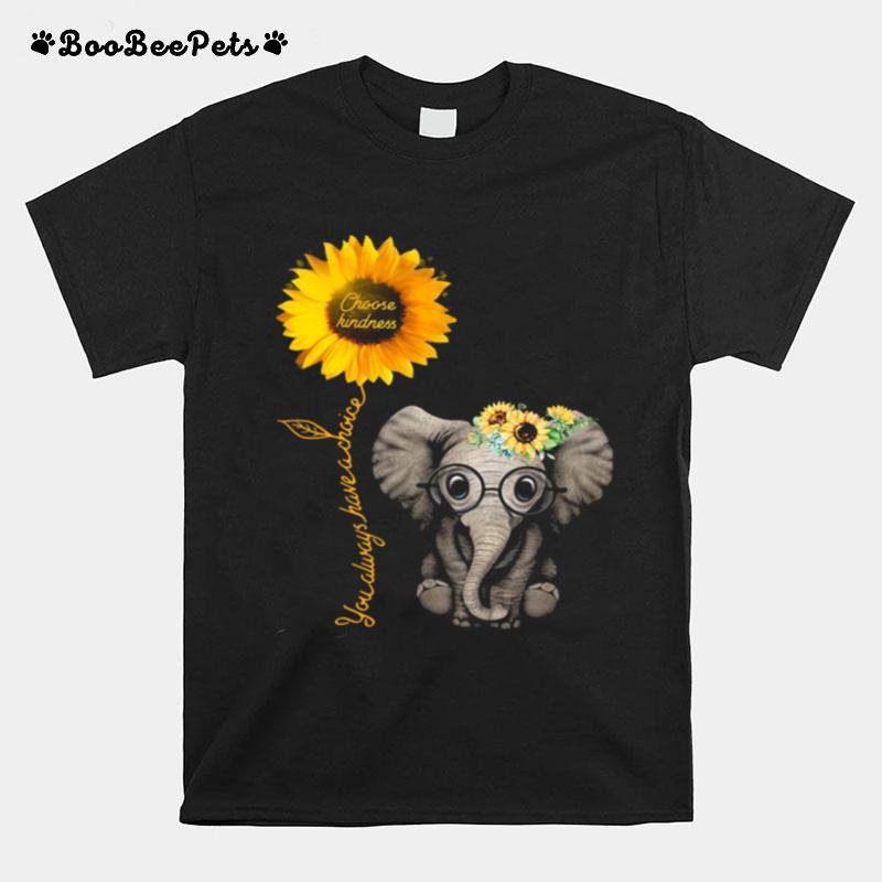 Sunflower Elephant Choose Kindness You Always Have A Choice T-Shirt
