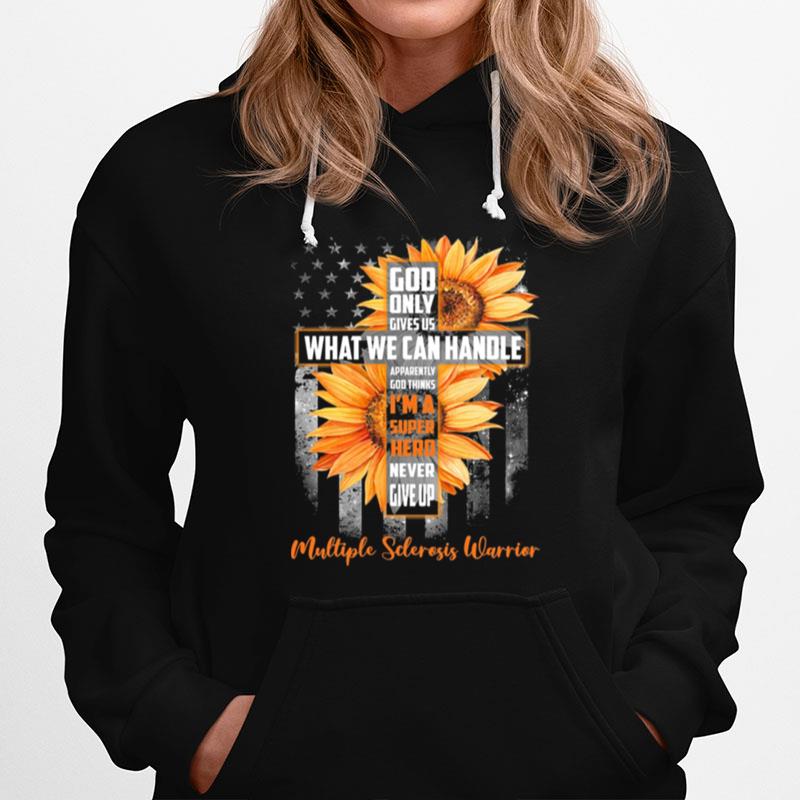 Sunflower God Only What We Can Handle Im A Hero Never Give Up American Flag Hoodie