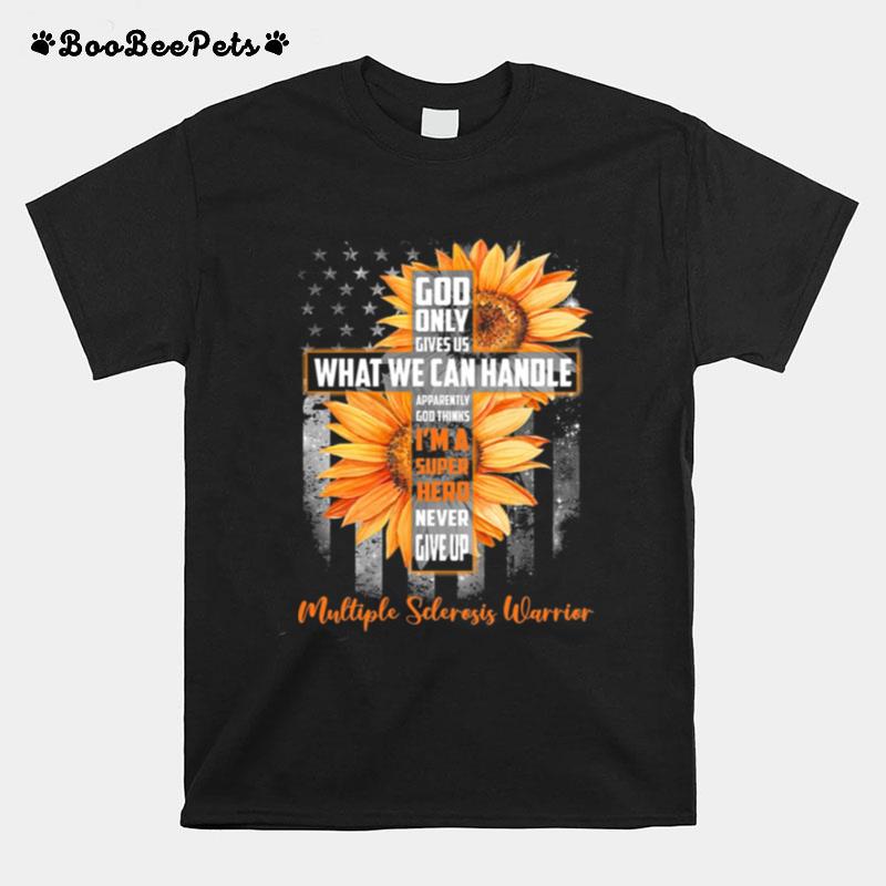 Sunflower God Only What We Can Handle Im A Hero Never Give Up American Flag T-Shirt