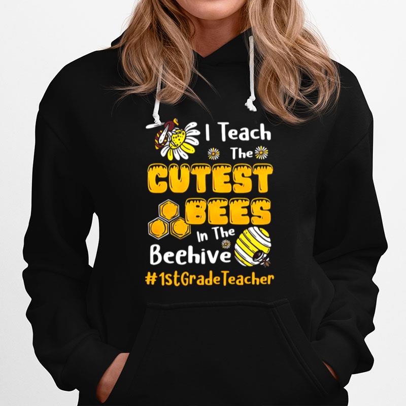 Sunflower I Teach The Cutest Bees In The Beehive 1St Grade Teacher Hoodie