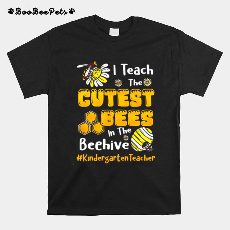 Sunflower I Teach The Cutest Bees In The Beehive Kindergarten Teacher T-Shirt