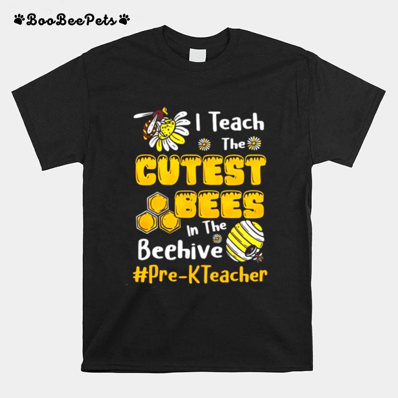 Sunflower I Teach The Cutest Bees In The Beehive Pre K Teacher T-Shirt