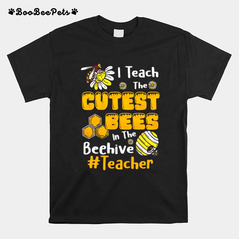 Sunflower I Teach The Cutest Bees In The Beehive Teacher T-Shirt