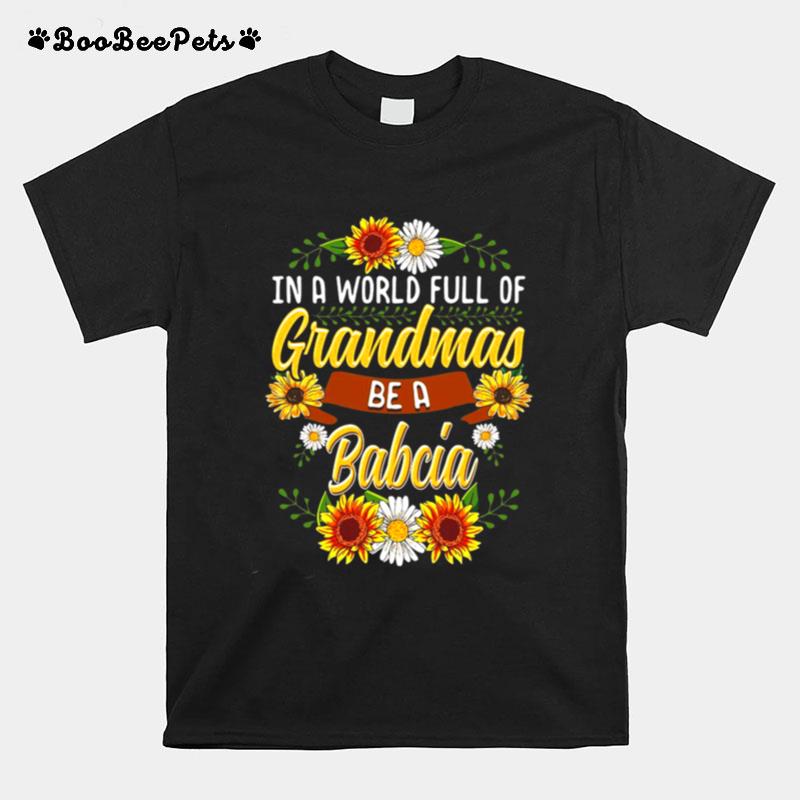 Sunflower In A World Full Of Grandmas Be A Babcia T-Shirt