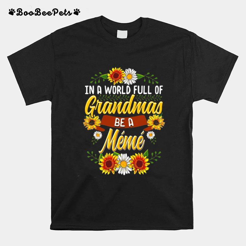 Sunflower In A World Full Of Grandmas Be A Meme T-Shirt