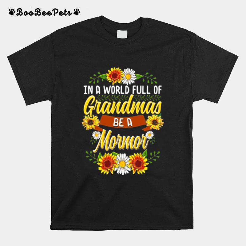 Sunflower In A World Full Of Grandmas Be A Mormor T-Shirt
