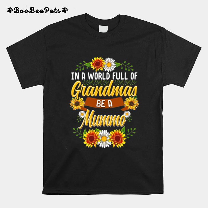 Sunflower In A World Full Of Grandmas Be A Mummo T-Shirt