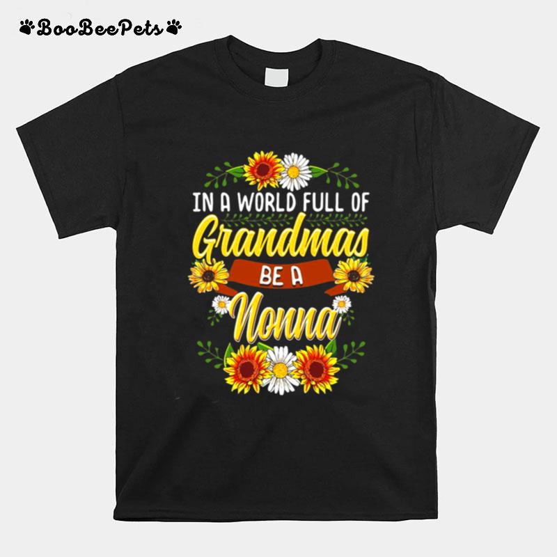 Sunflower In A World Full Of Grandmas Be A Nonna T-Shirt
