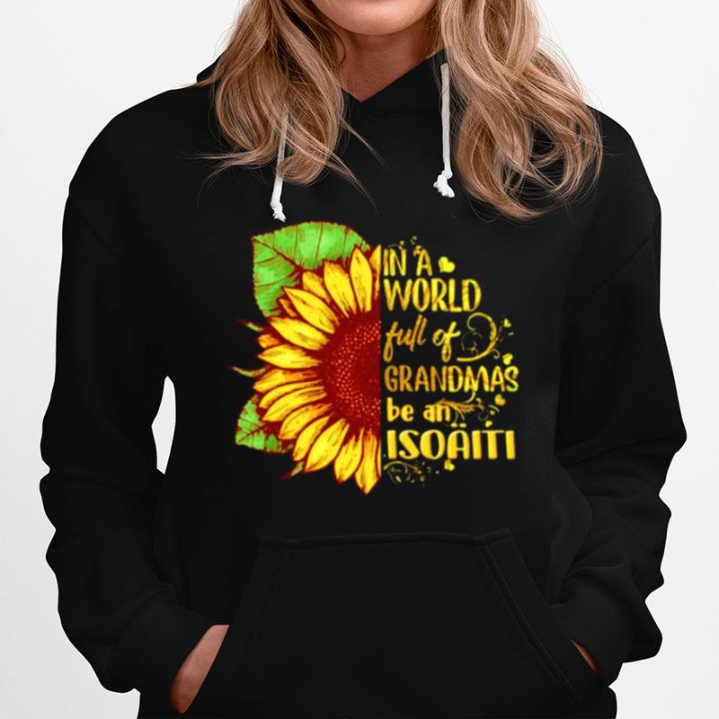 Sunflower In A World Full Of Grandmas Be An Isoaiti Hoodie