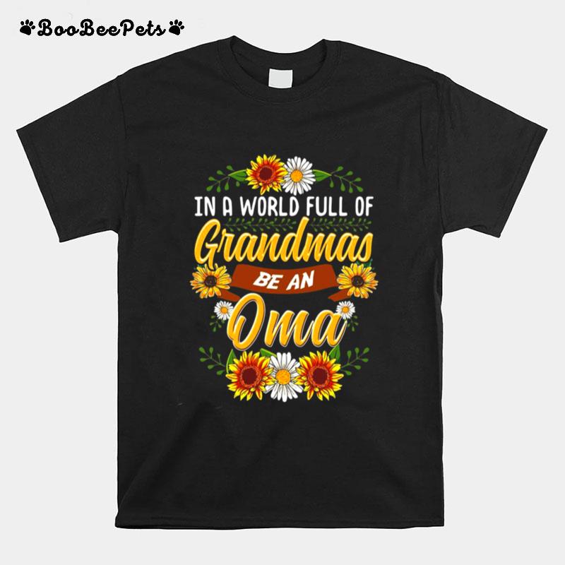 Sunflower In A World Full Of Grandmas Be An Oma T-Shirt