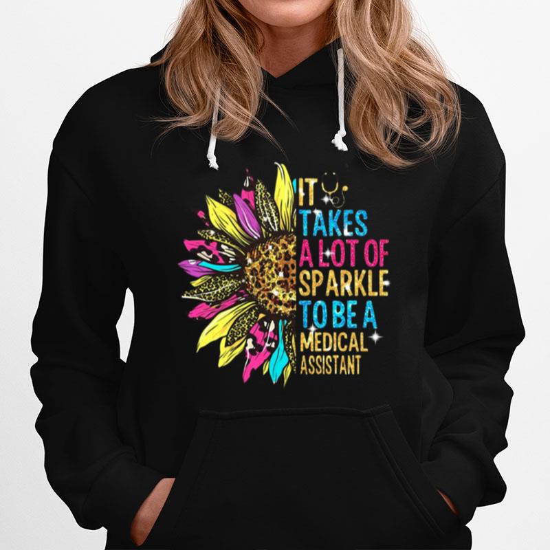 Sunflower It Takes A Lot Of Sparkle To Be A Medical Assistant Hoodie