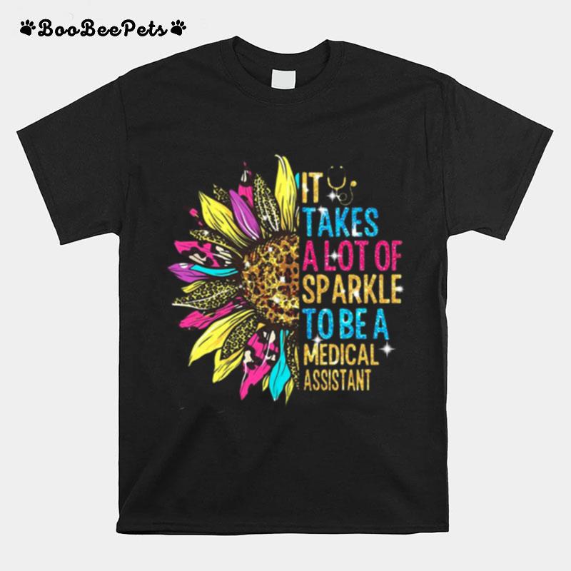 Sunflower It Takes A Lot Of Sparkle To Be A Medical Assistant T-Shirt
