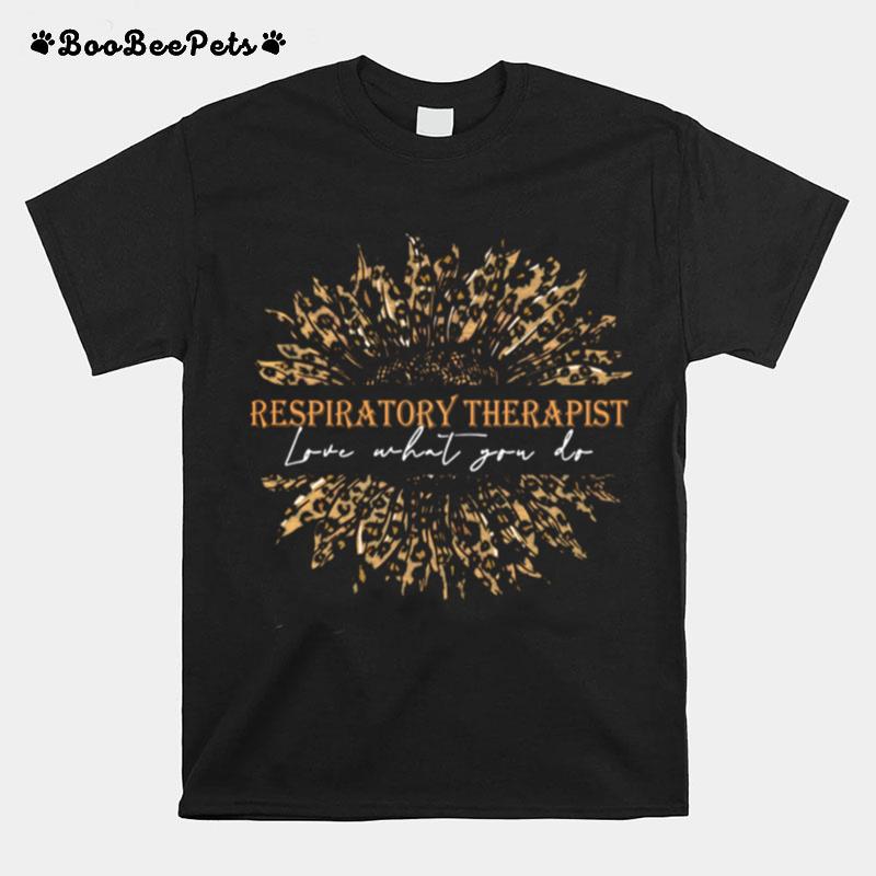 Sunflower Leopard Love What You Do Respiratory Therapist T-Shirt