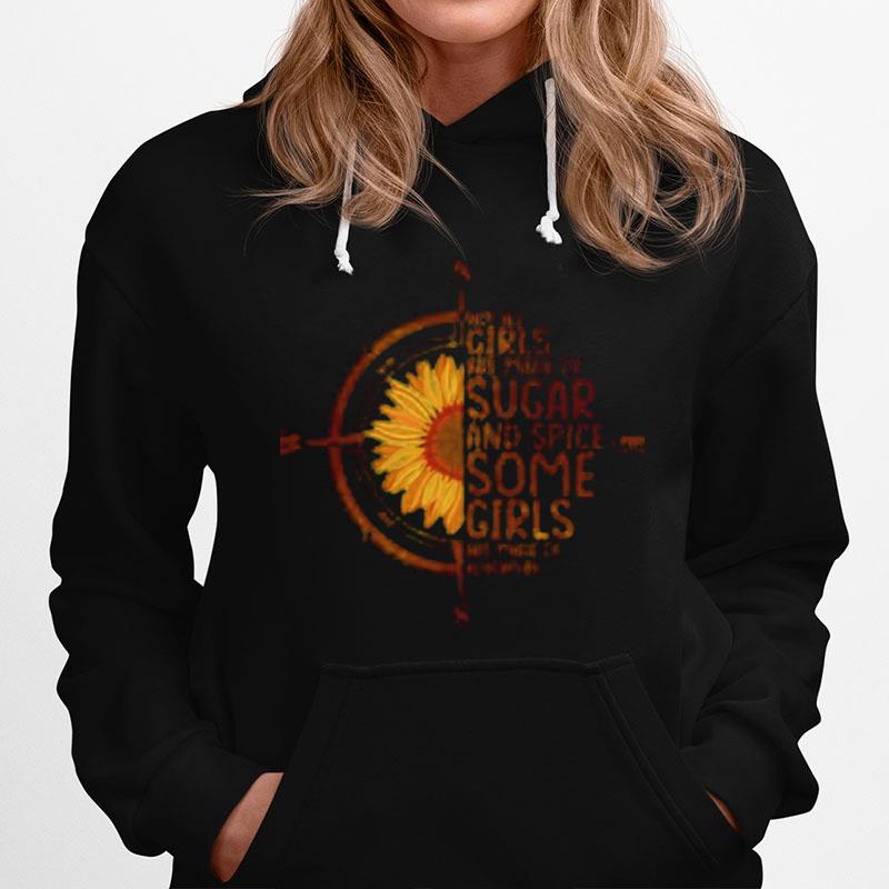 Sunflower Not All Girls Are Made Of Sugar And Spice Hoodie