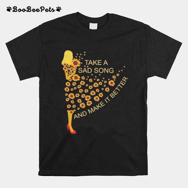 Sunflower Take A Sad Song And Make It Better T-Shirt