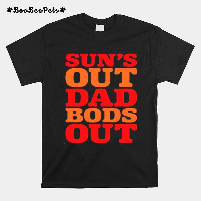 Suns Out Dad Bods Out T-Shirt