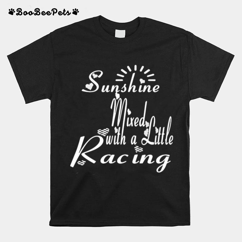 Sunshine Mixed With A Little Racing T-Shirt