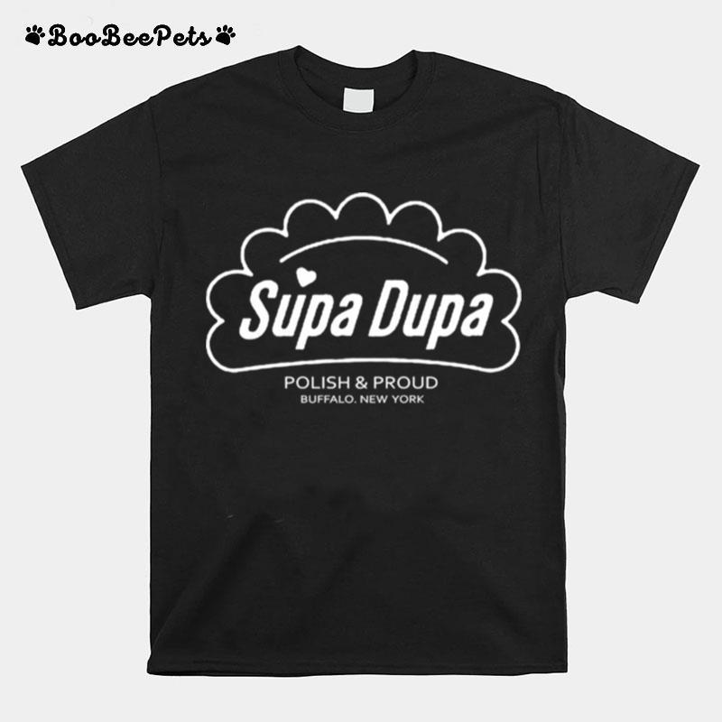 Supa Dupa Polish And Proud Buffalo New York T-Shirt