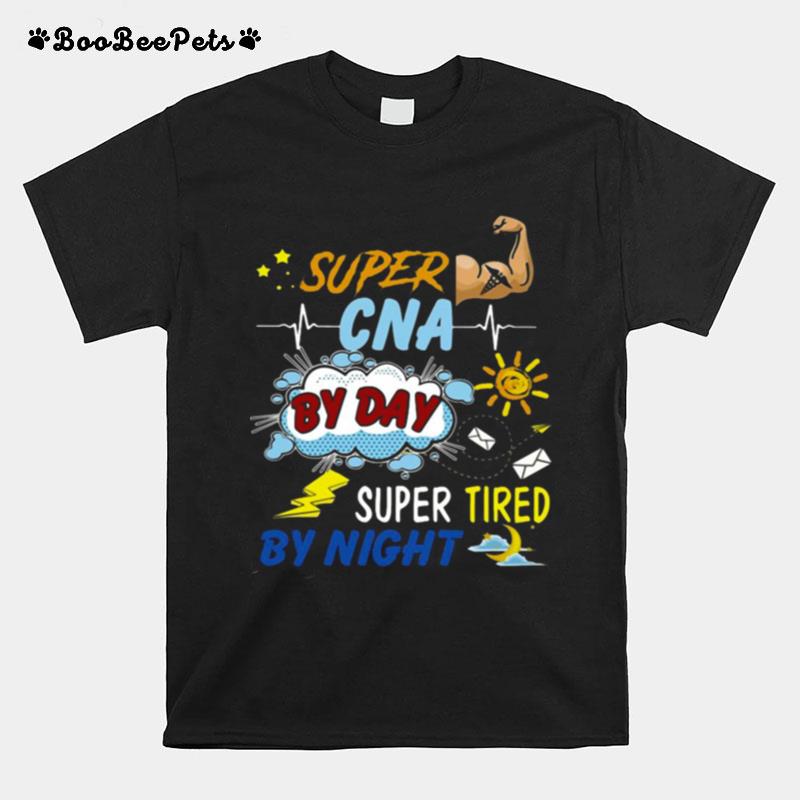 Super Cna By Day Super Tired By Night T-Shirt