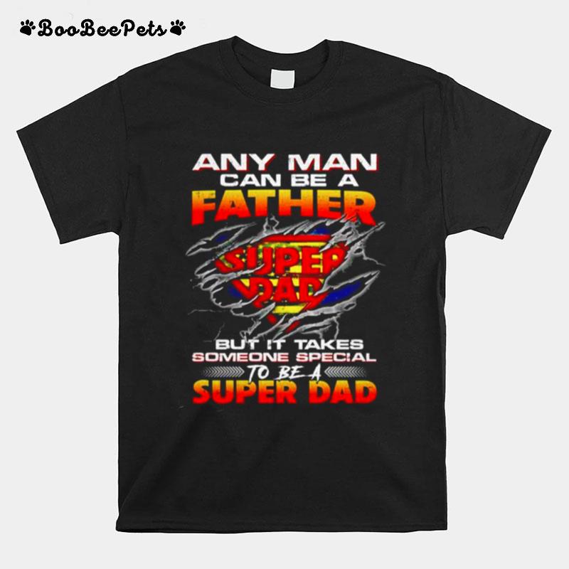 Super Dad Any Man Can Be A Father T-Shirt