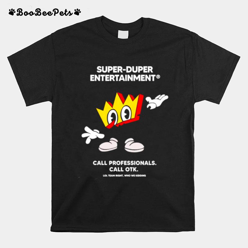 Super Duper Entertainment Call Professionals Call Otk T-Shirt