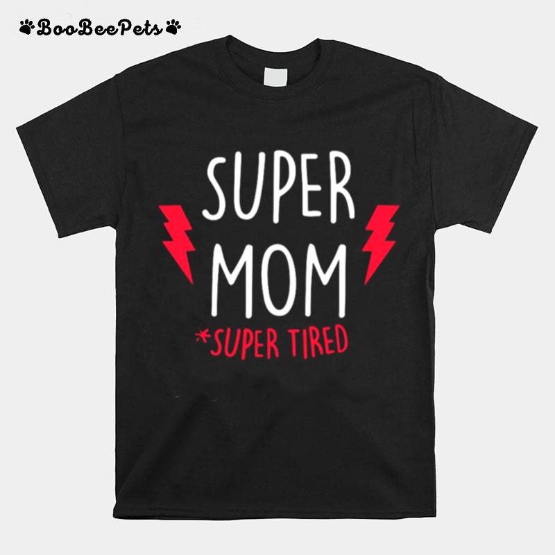 Super Mom Super Tired T-Shirt