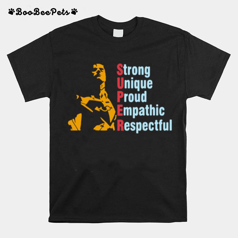 Super Strong Unique Proud Empathetic Respectful T-Shirt