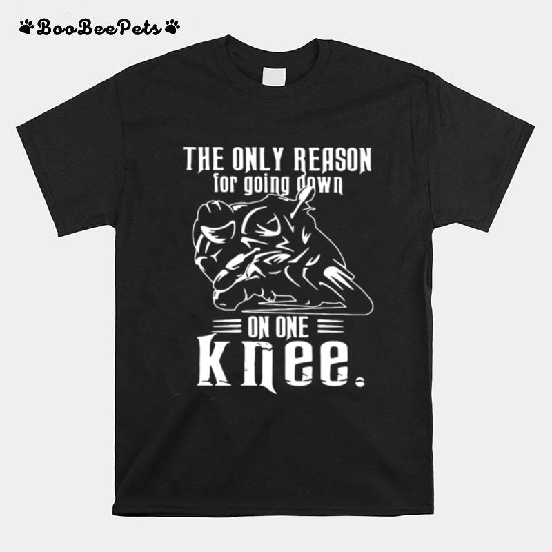 Superbike The Only Reason For Going Down On One Knee T-Shirt